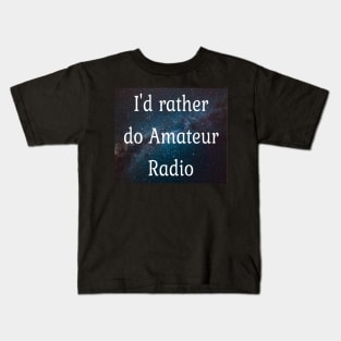 I'd rather be doing Amateur radio Kids T-Shirt